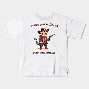 You_ve Just Buttered Your Last Biscuit Shirt, Funny Cowboy Cat Kids T-Shirt